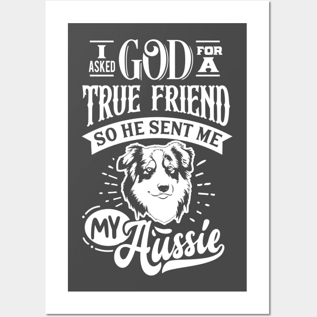 I ask God for a True Friend so he sent Me my Aussie Ver. 2 Wall Art by Bowtique Knick & Knacks